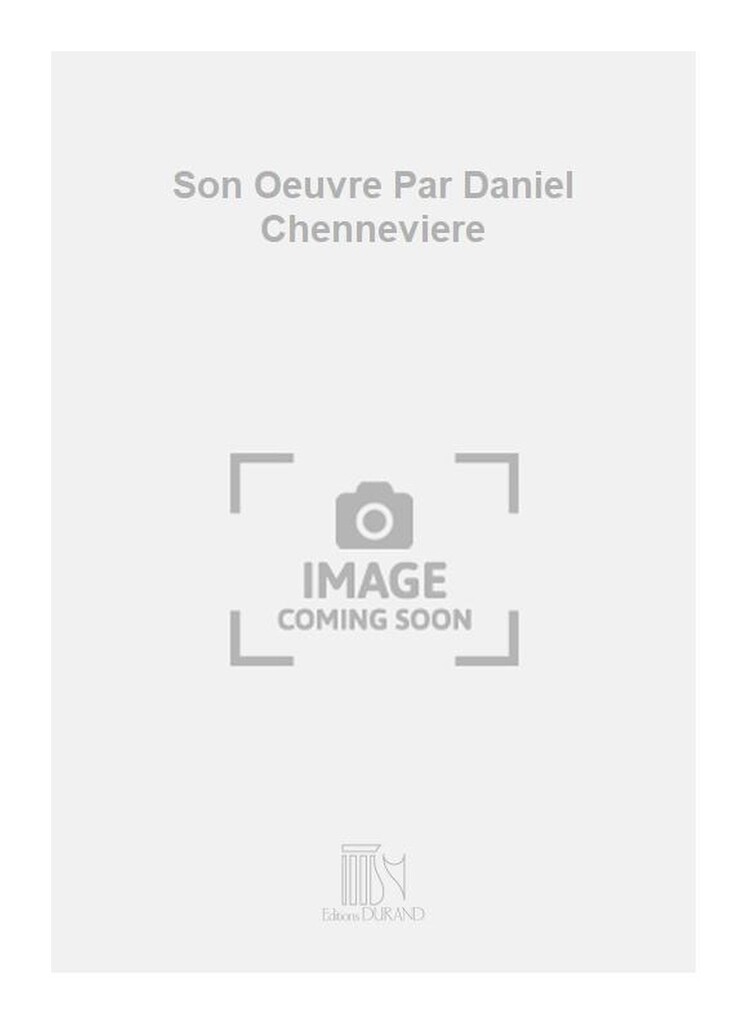 Son Oeuvre Par Daniel Chenneviere